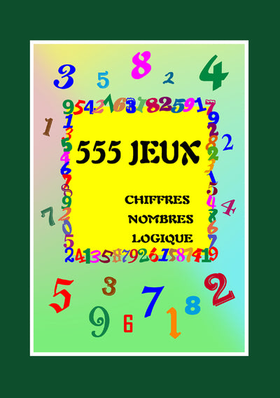 555 JEUX CHIFFRES NOMBRES LOGIQUE