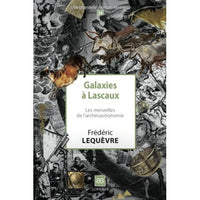 Galaxies à Lascaux. Les merveilles de l'archéoastronomie (N°38)